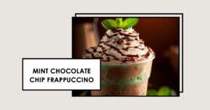 Mint Chocolate Chip Frappuccino