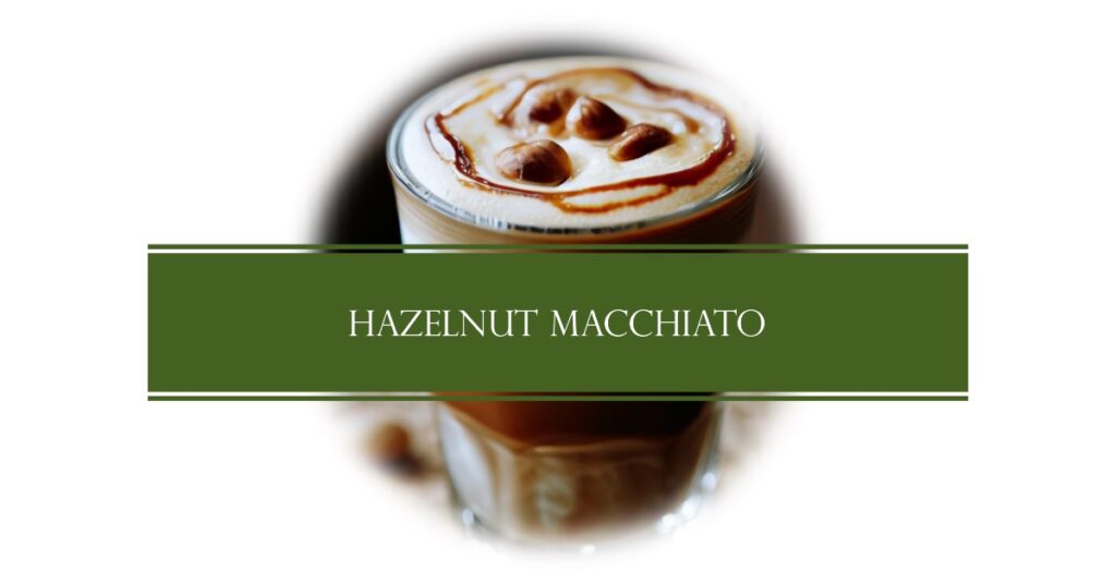Hazelnut Macchiato