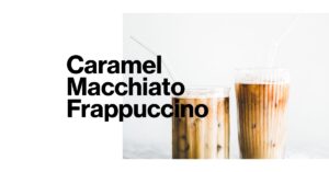 Caramel Macchiato Frappuccino