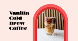 Vanilla Cold Brew Coffee